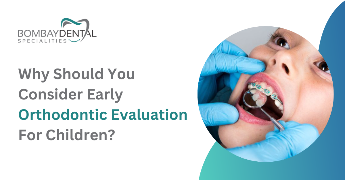 Why Should You Consider Early Orthodontic Evaluation For Children | Bombay Dental Specialities.